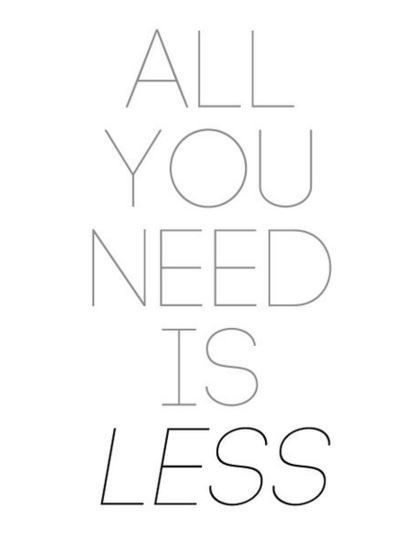 All you need is less